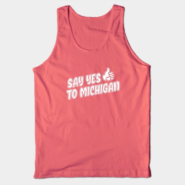 Say Yes to Michigan Tank Top by Lost Mitten Apparel Co